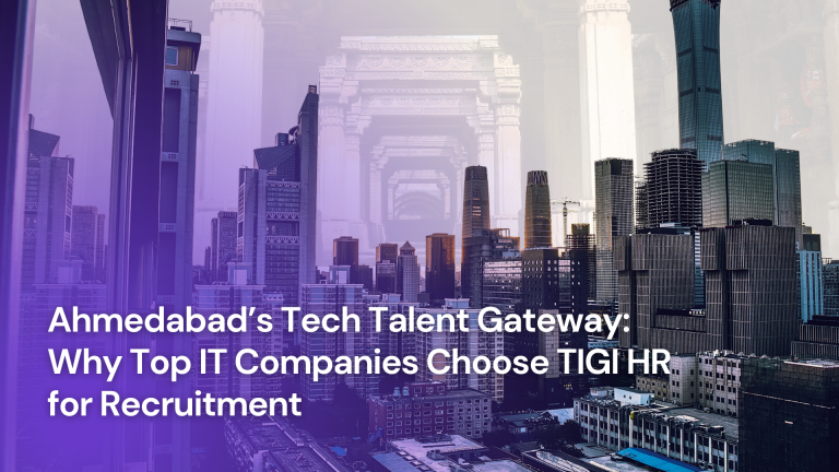 Ahmedabad’s Tech Talent Gateway: Why Top IT Companies Choose TIGI HR for Recruitment