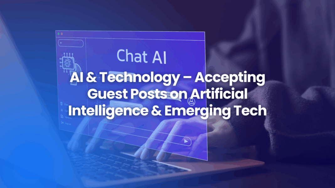 Guest posting on AI & technology – share insights on artificial intelligence, machine learning, and emerging technologies with The Famous.