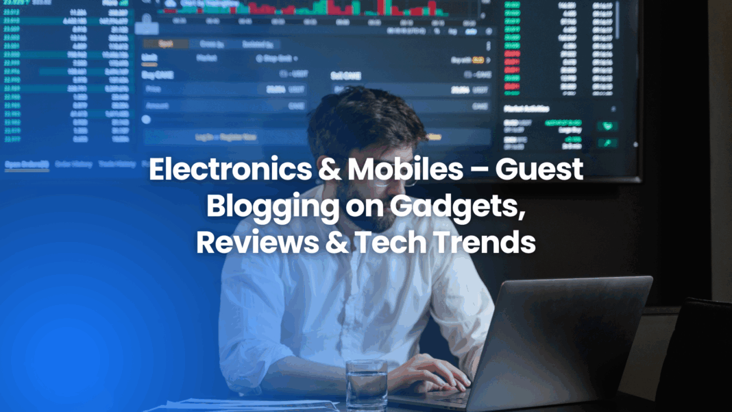 Guest blogging on electronics, mobiles, and gadgets – share reviews, buying guides, and tech trends with The Famous.