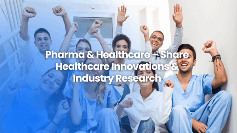 Write for Us: Pharma & Healthcare – Share Healthcare Innovations & Industry Research