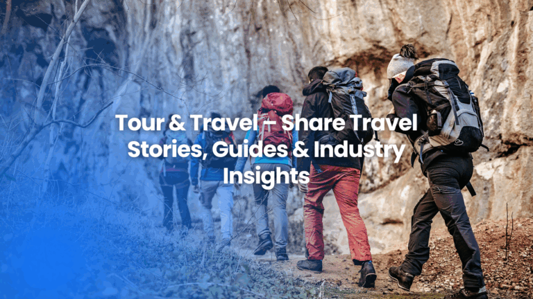 Guest posting opportunities in tour & travel – share stories, guides, and industry insights with The Famous.