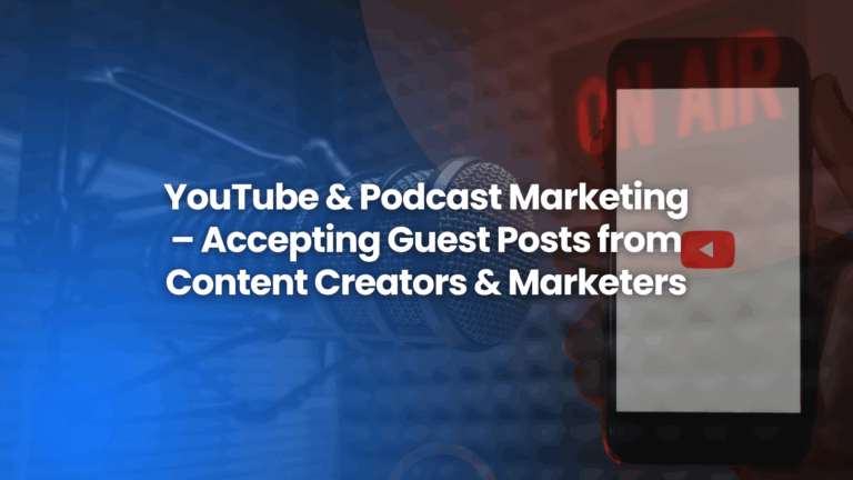 Write for Us: YouTube & Podcast Marketing – Accepting Guest Posts from Content Creators & Marketers