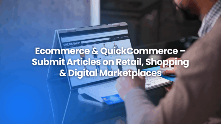 Guest posting on eCommerce & QuickCommerce – retail, shopping trends & digital marketplaces with The Famous.